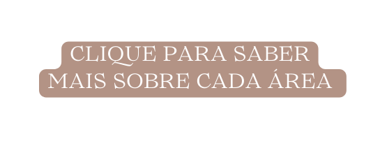 Clique para saber mais sobre cada área